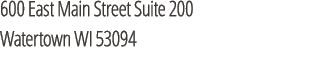 600 East Main Street Suite 200 Watertown WI 53094