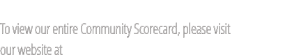 To view our entire Community Scorecard, please visit our website at watertownhealthfoundation.com