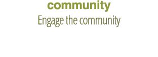 community Engage the community