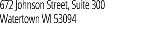 672 Johnson Street, Suite 300 Watertown WI 53094